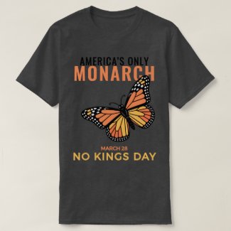 America’s Only Monarch • No Kings Day T-Shirt