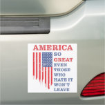 America So Great Even Those Who Hate It Wont Leave Car Magnet at Zazzle