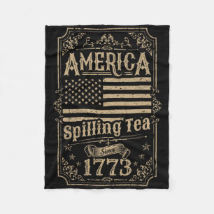 America Spilling Tea Since 1773 4th Of July Gift Fleece Blanket