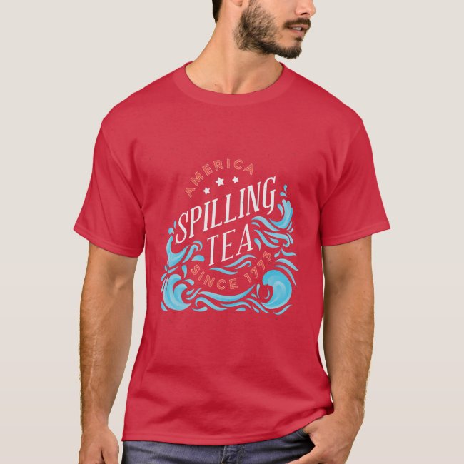 America Spilling Tea Since 1773 T-Shirt