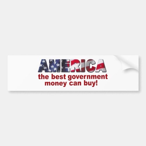 America _ The Best Government Money can Buy Bumper Sticker