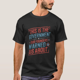 America This Is The Government Our Founders Warned T-Shirt