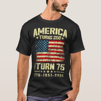 America Turns 250 I Turn 75 250Th Anniversary T-Shirt