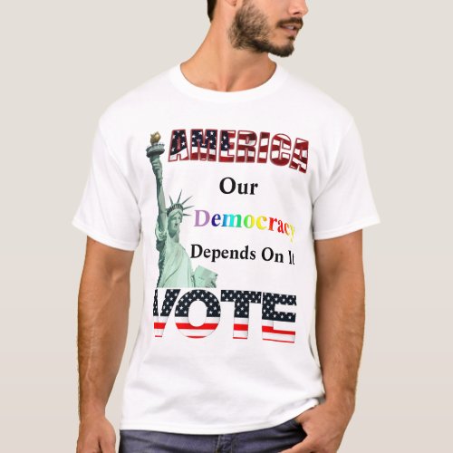 AMERICA VOTE  Our Democracy Depends On It T_Shirt