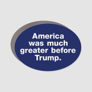 America was much greater before Trump. Oval Magnet