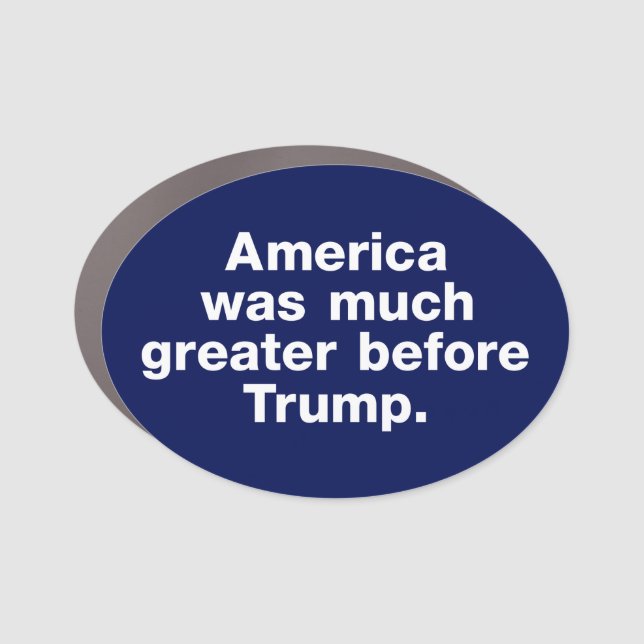America was much greater before Trump. Oval Magnet (Front)
