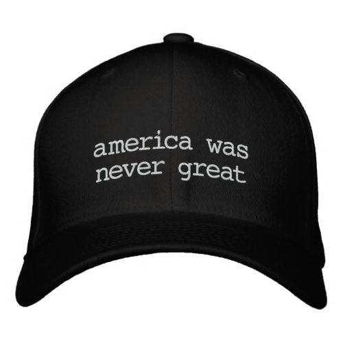 america was never great embroidered baseball hat