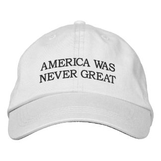 America Was Never Great Embroidered Baseball Hat