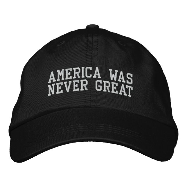 America Was Never Great Embroidered Baseball Hat (Front)