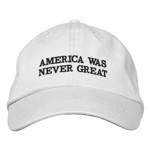 AMERICA WAS NEVER GREAT HAT
