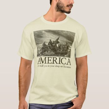 America: We Will Kill You In Your Sleep On Christm T-shirt by strk3 at Zazzle