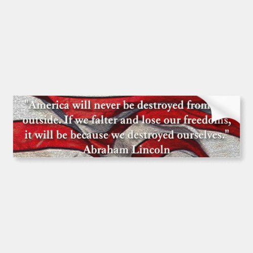 America will never be destroyed Abraham Lincoln Bumper Sticker