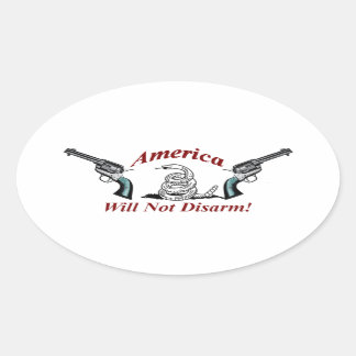 America Will Not Disarm!  oval sticker