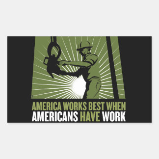 America works best when Americans have work Rectangular Sticker