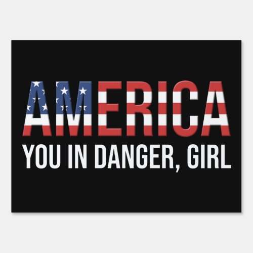 America _ You In Danger Girl Sign