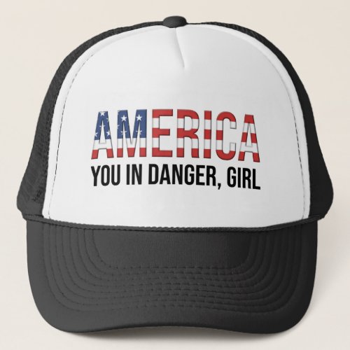 America _ You In Danger Girl Trucker Hat