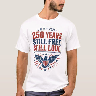 American 250th, Still Free Still Loud 1776 Eagle T-Shirt