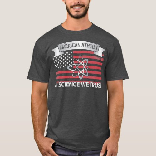 American Atheist In Science We Trust Distressed Am T_Shirt