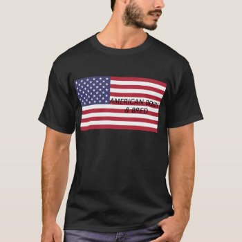 American Born & Bred T-shirt by yackerscreations at Zazzle