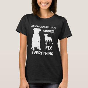 American bulldog kisses fix everything American bu T-Shirt