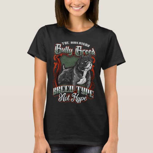 American Bully Breed Breed Type Not Hype Exotic Bu T_Shirt