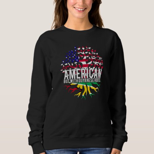American but with Guyanese Roots   Sweatshirt