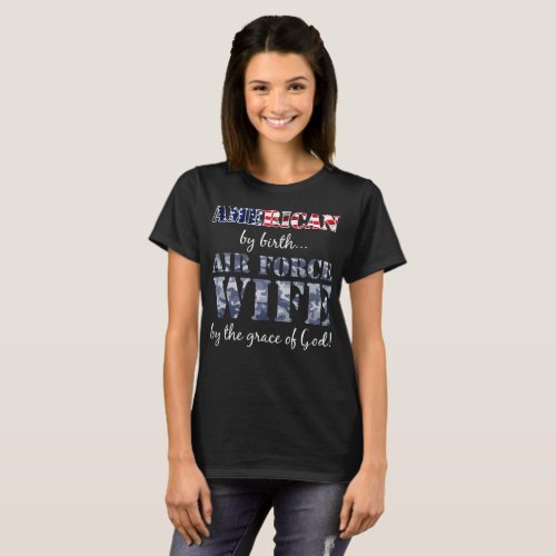 American by Birth Air Force Wife Grace of God T_Shirt