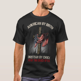 American By Birth Christian By Choice Dad By The G T-Shirt