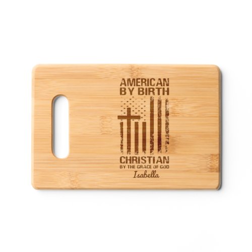 American By Birth Christian By The Grace Of God Cutting Board