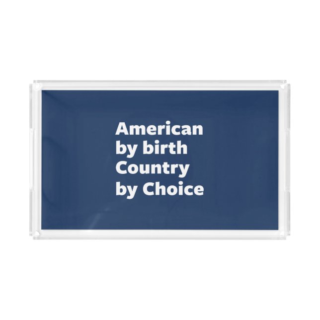 American by Birth, Country by Choice Acrylic Tray (Front)