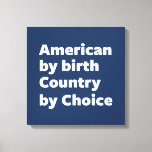 American by Birth, Country by Choice Canvas Print