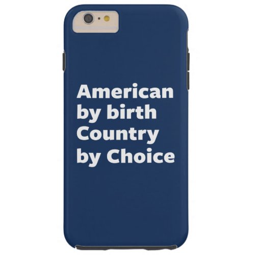 American by Birth Country by Choice Tough iPhone 6 Plus Case