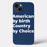 American by Birth, Country by Choice iPhone 13 Case