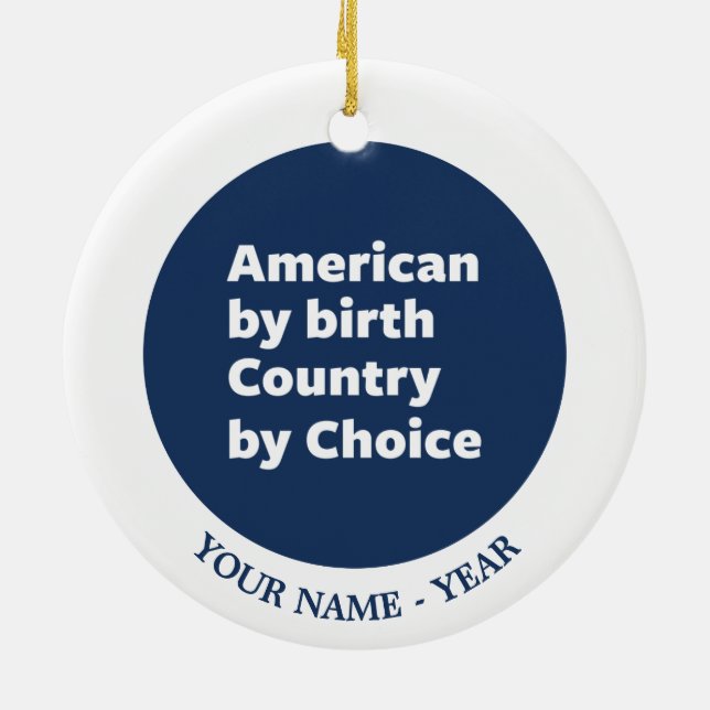 American by Birth, Country by Choice Ceramic Ornament (Back)