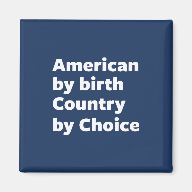 American by Birth, Country by Choice Magnet (Front)