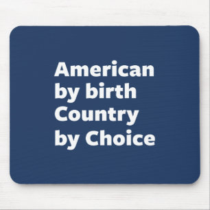 American by Birth, Country by Choice Mouse Pad