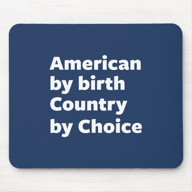American by Birth, Country by Choice Mouse Pad (Front)