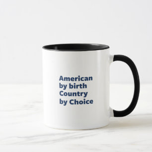 American by Birth, Country by Choice Mug