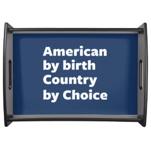 American by Birth, Country by Choice Serving Tray