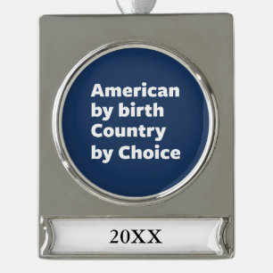 American by Birth, Country by Choice Silver Plated Banner Ornament