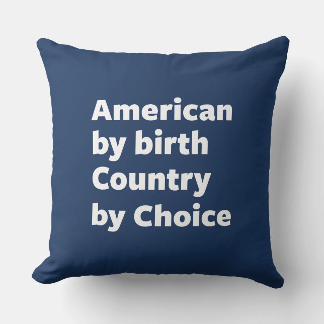 American by Birth, Country by Choice Throw Pillow (Front)