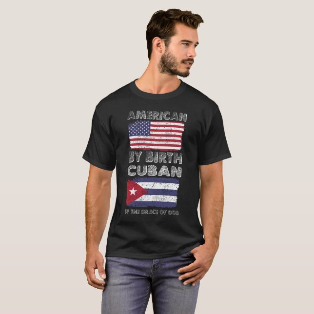 American by Birth Cuban by Grace of God Heritage T-Shirt (Front Full)
