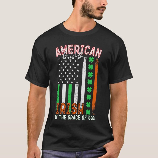 American by Birth, Irish by the Grace of God T-Shirt (Front)