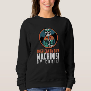 American By Birth Machinist By Choice Patriotic Me Sweatshirt