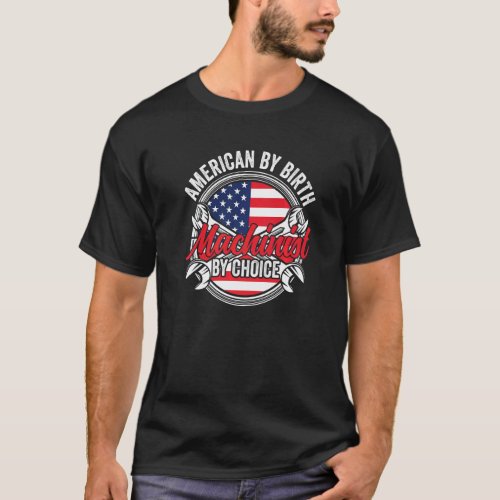 American By Birth Machinist By Choice Patriotic Me T-Shirt