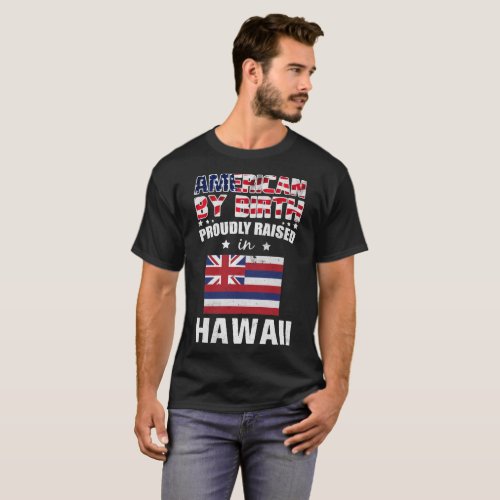 American by Birth Proudly Raised in Hawaii Flag T_Shirt