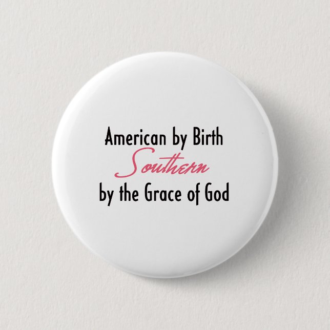 American by Birth, Southern by the Grace of God Pinback Button (Front)