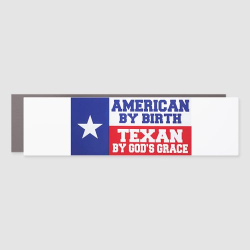 American By Birth _ Texan by Gods Grace Texas Bum Car Magnet
