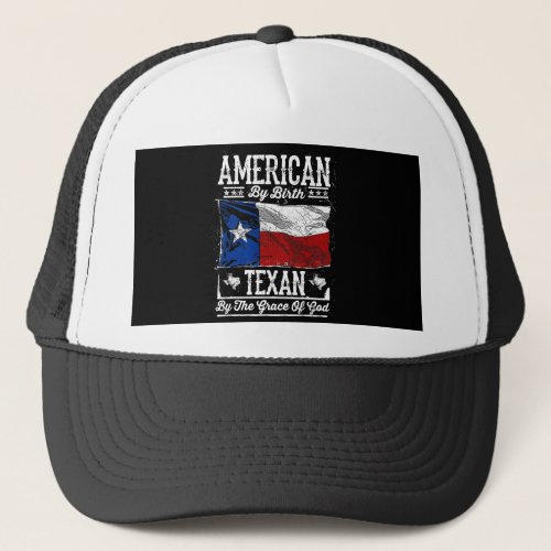 American By Birth Texan By The Grace Of God Trucker Hat