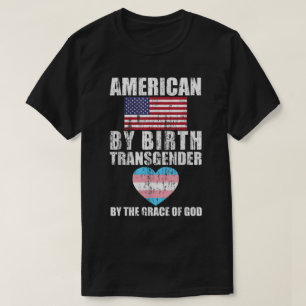 American By Birth Transgender By The Grace Of God  T-Shirt
